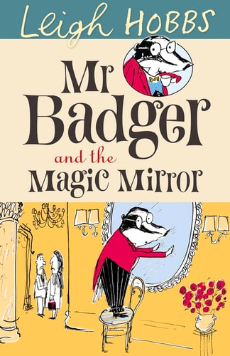 Mr Badger and the Magic Mirror (4) by Leigh Hobbs