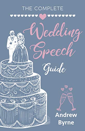The Complete Wedding Speech Guide by Andrew Byrne