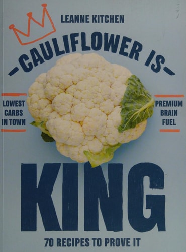Cauliflower is King: 70 recipes that prove it by Leanne Kitchen