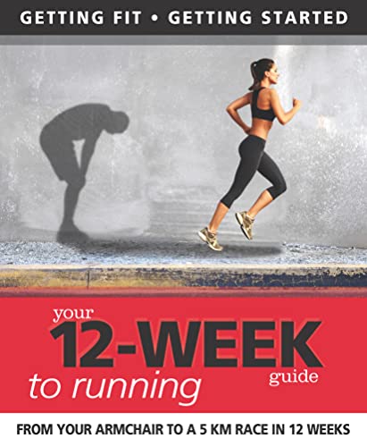 Your 12-Week Guide to Running: From Your Armchair to a 5 KM Race in 12 Weeks (IMM Lifestyle Books) Getting Fit, Getting Started by Daniel Ford, Paul Cowcher