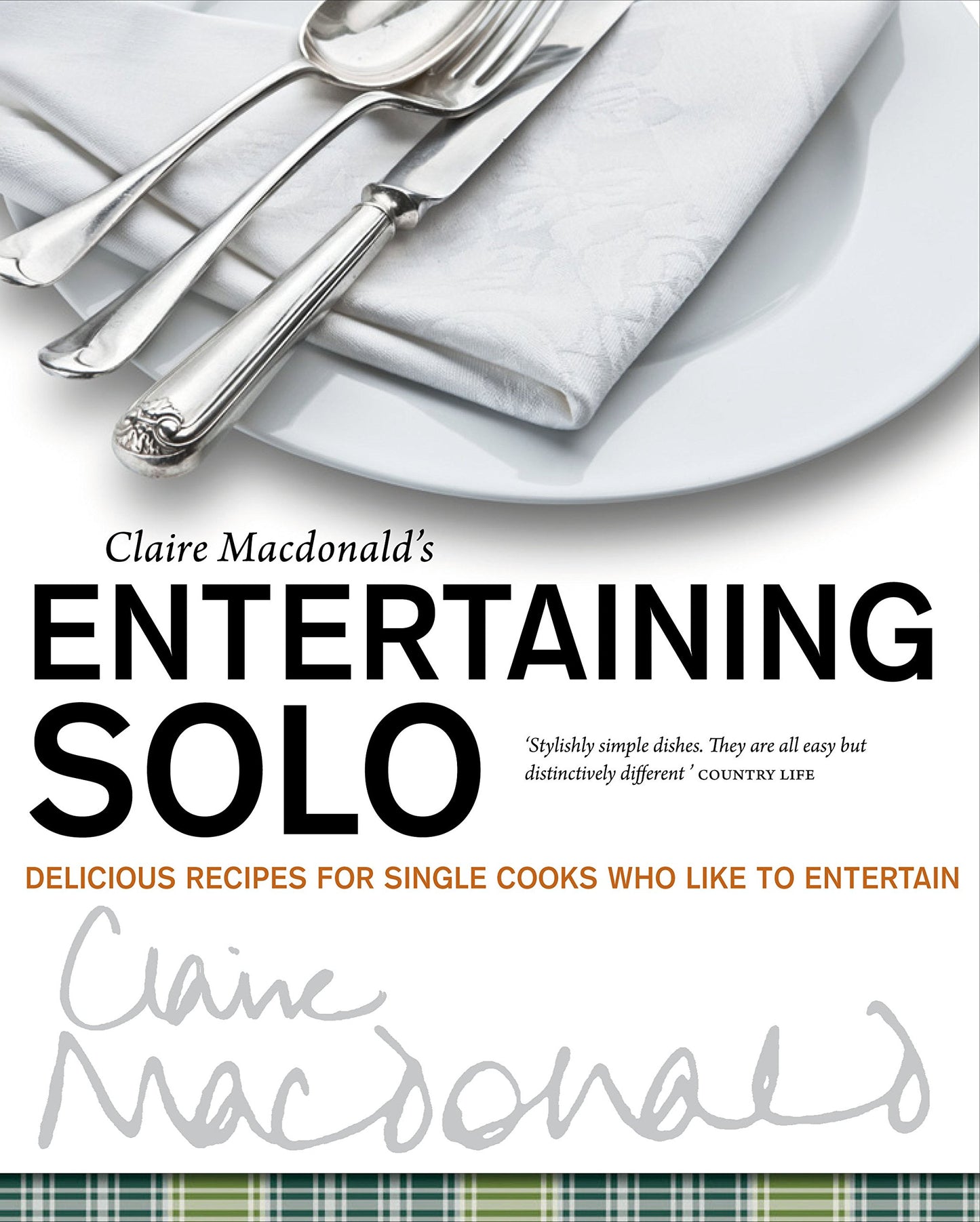 Claire Macdonald's Entertaining Solo: Delicious Recipes for Single Cooks Who Like to Entertain by Claire Macdonald