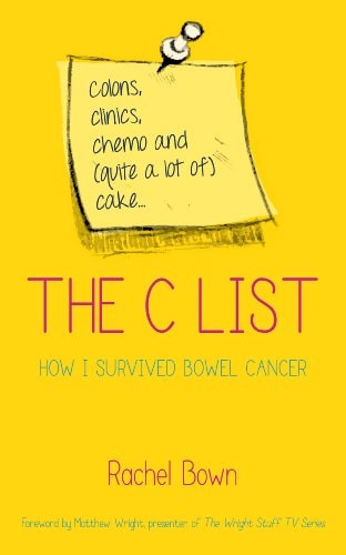 The C-list: Chemotherapy, Clinics and Colostomy Bags: How I Survived Colon Cancer by Rachel Brown