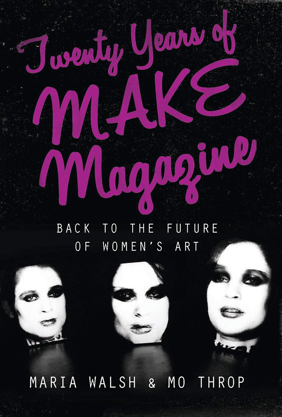 Twenty Years of MAKE Magazine: Back to the Future of Women's Art (International Library of Modern and Contemporary Art)