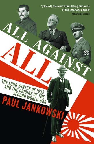 All Against All: The long Winter of 1933 and the Origins of the Second World War by Paul Jankowski