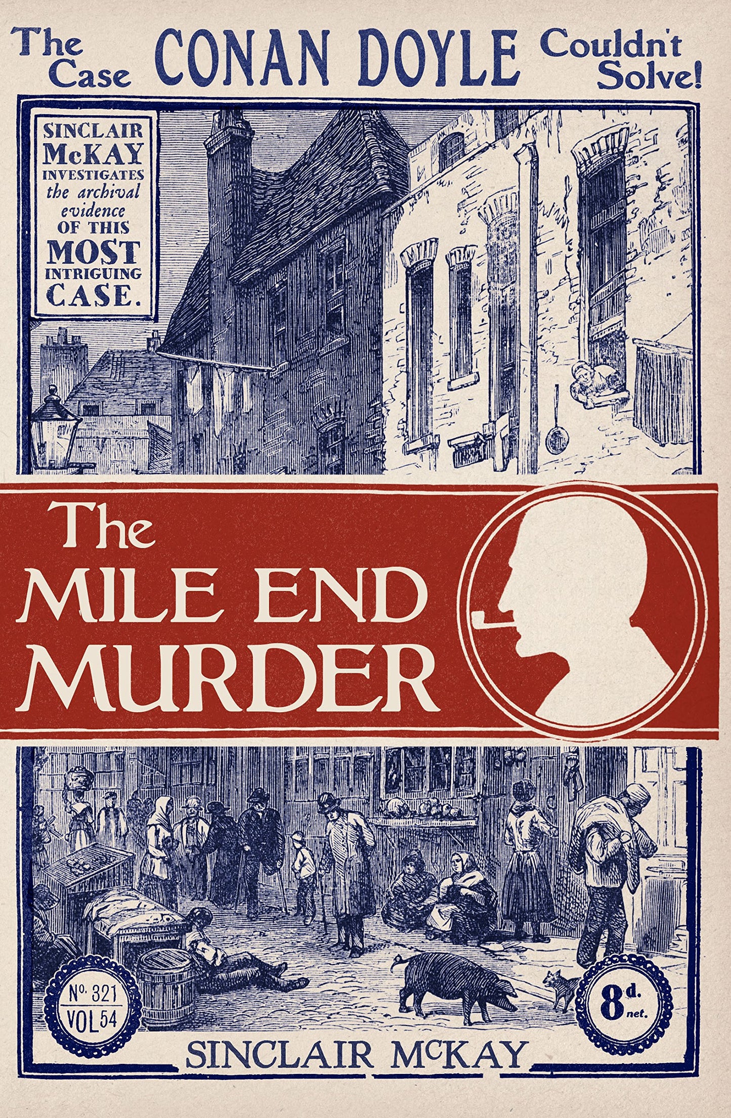 The Mile End Murder: The Case Conan Doyle Couldn't Solve by Sinclair McKay