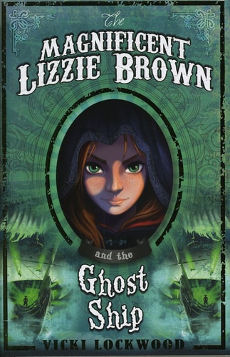 The Magnificent Lizzie Brown and the Ghost Ship by Vicki Lockwood