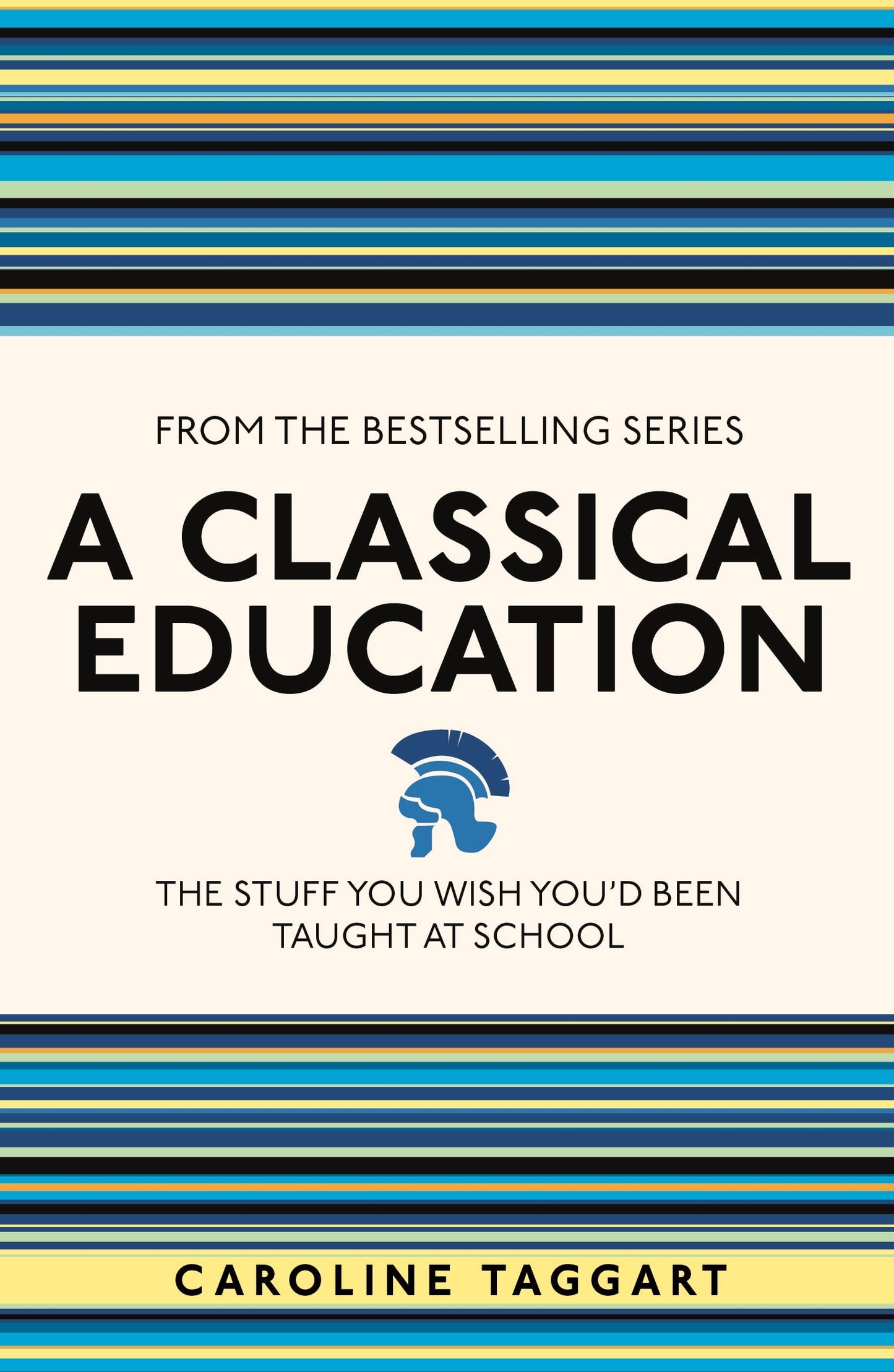 A Classical Education: The Stuff You Wish You'd Been Taught At School by Caroline Taggart