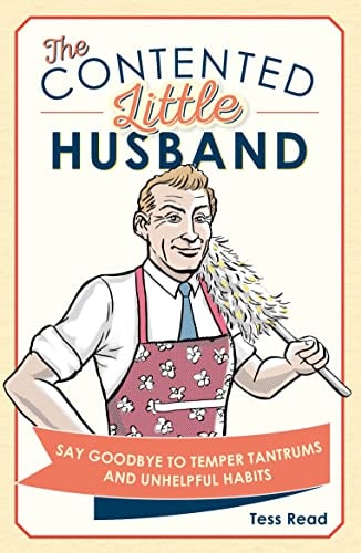 The Contented Little Husband: Say Goodbye to Temper Tantrums and Unhelpful Habits by Tess Read