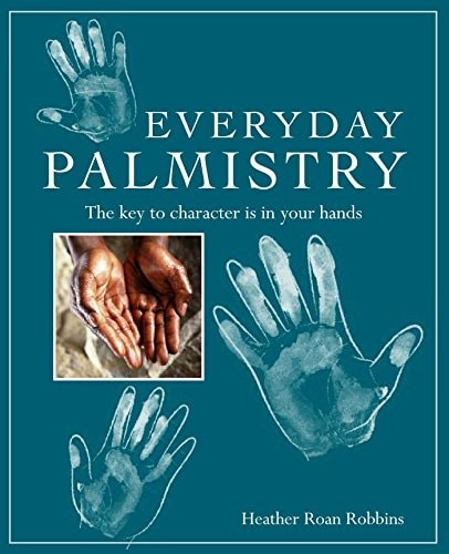 Everyday Palmistry: The key to character is in your hands by Heather Roan Robbins