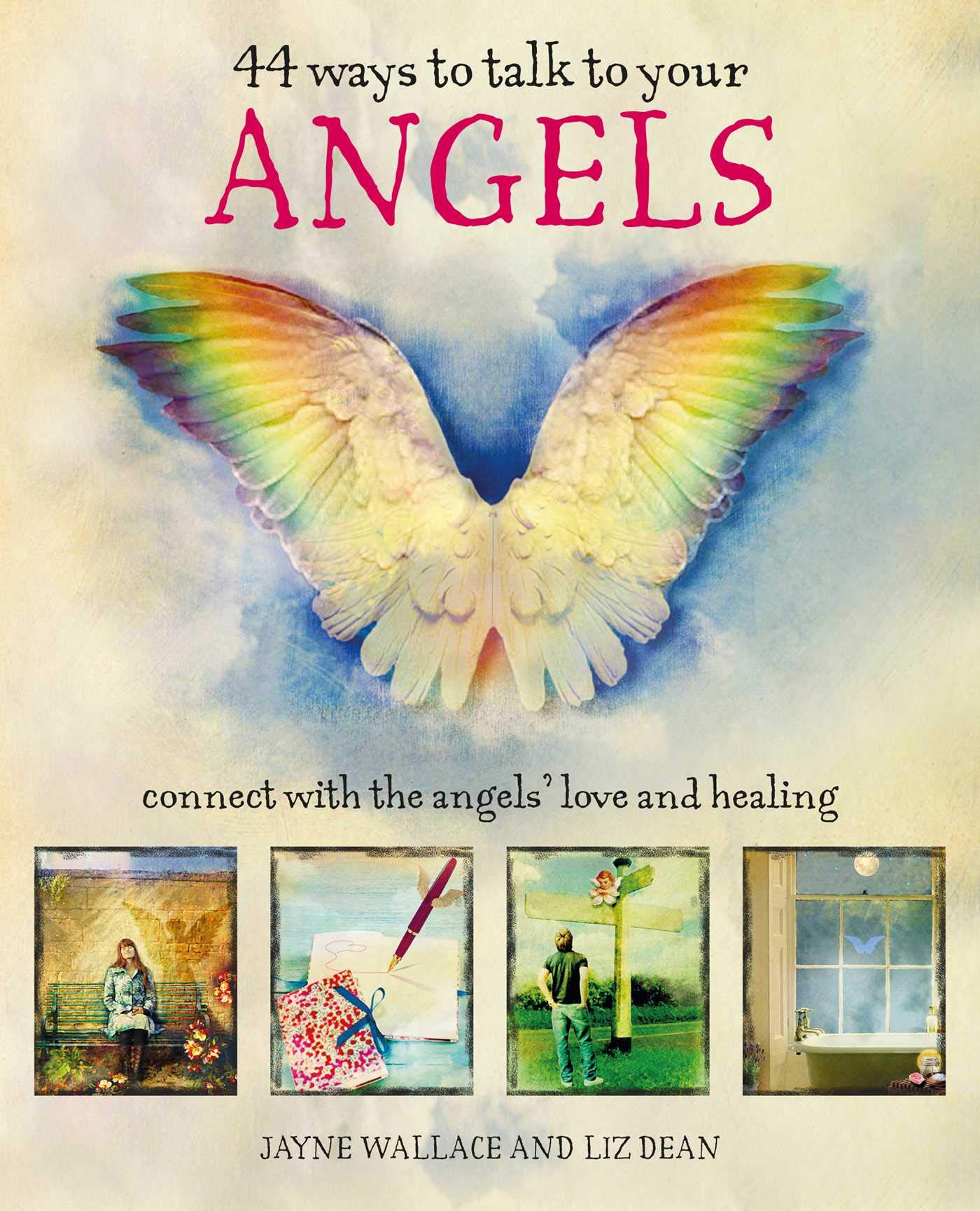 44 Ways to Talk to Your Angels: Connect with the angels' love and healing by Jayne Wallace, Liz Dean