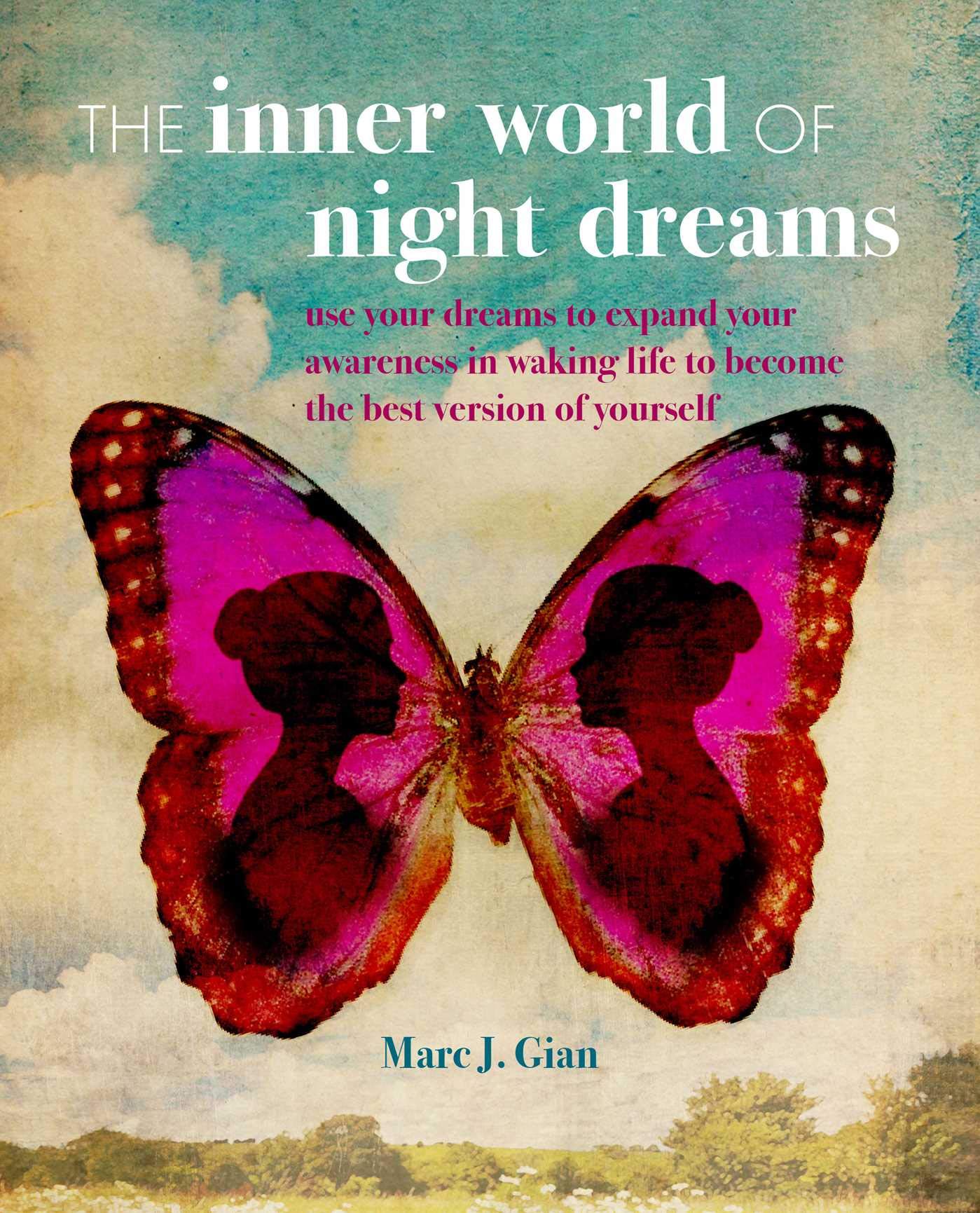 The Inner World of Night Dreams: Use your dreams to expand your awareness in waking life to become the best version of yourself by Marc J. Gian L. Ac LMT