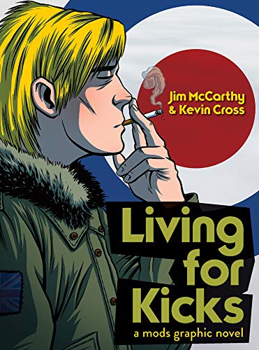 Living For Kicks - A Mods Graphic Novel by Jim McCarthy, Kevin Cross