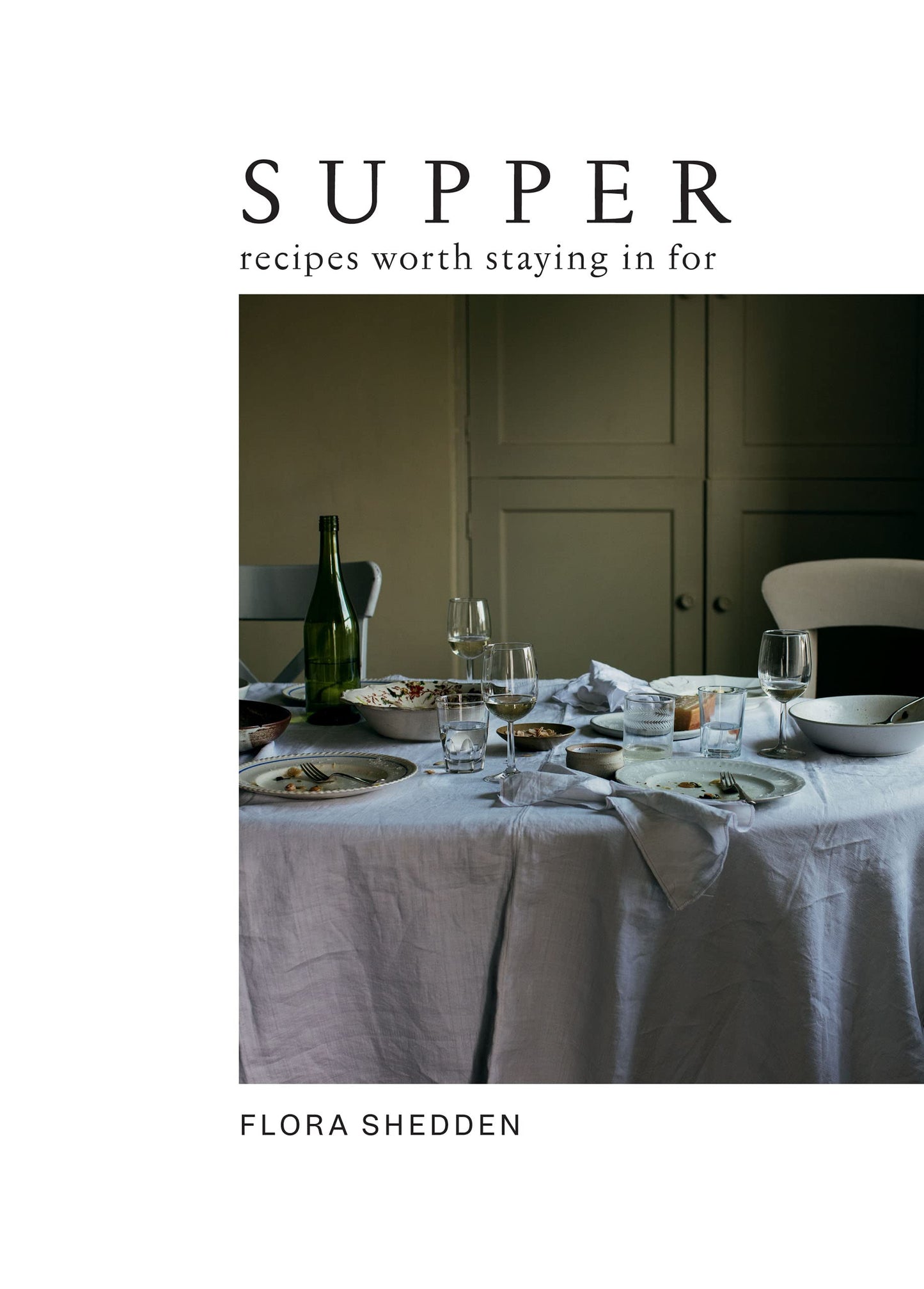 Supper: Recipes Worth Staying in For by Flora Shedden