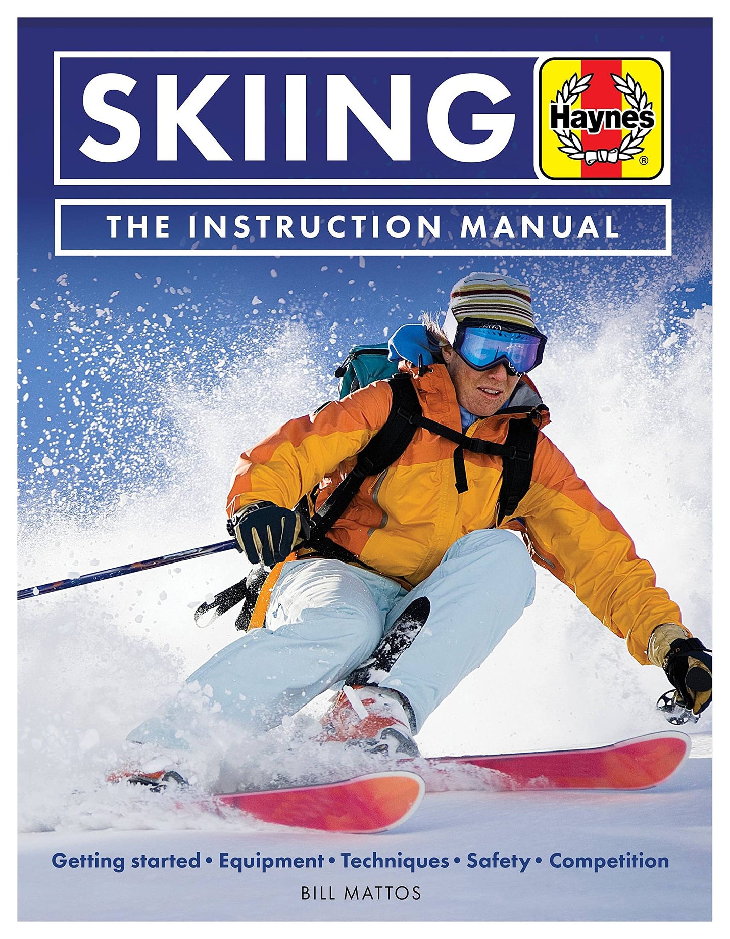 Skiing The Instruction Manual: Getting started: Equipment, techniques, safety, competition (Haynes Manuals) by Bill Mattos