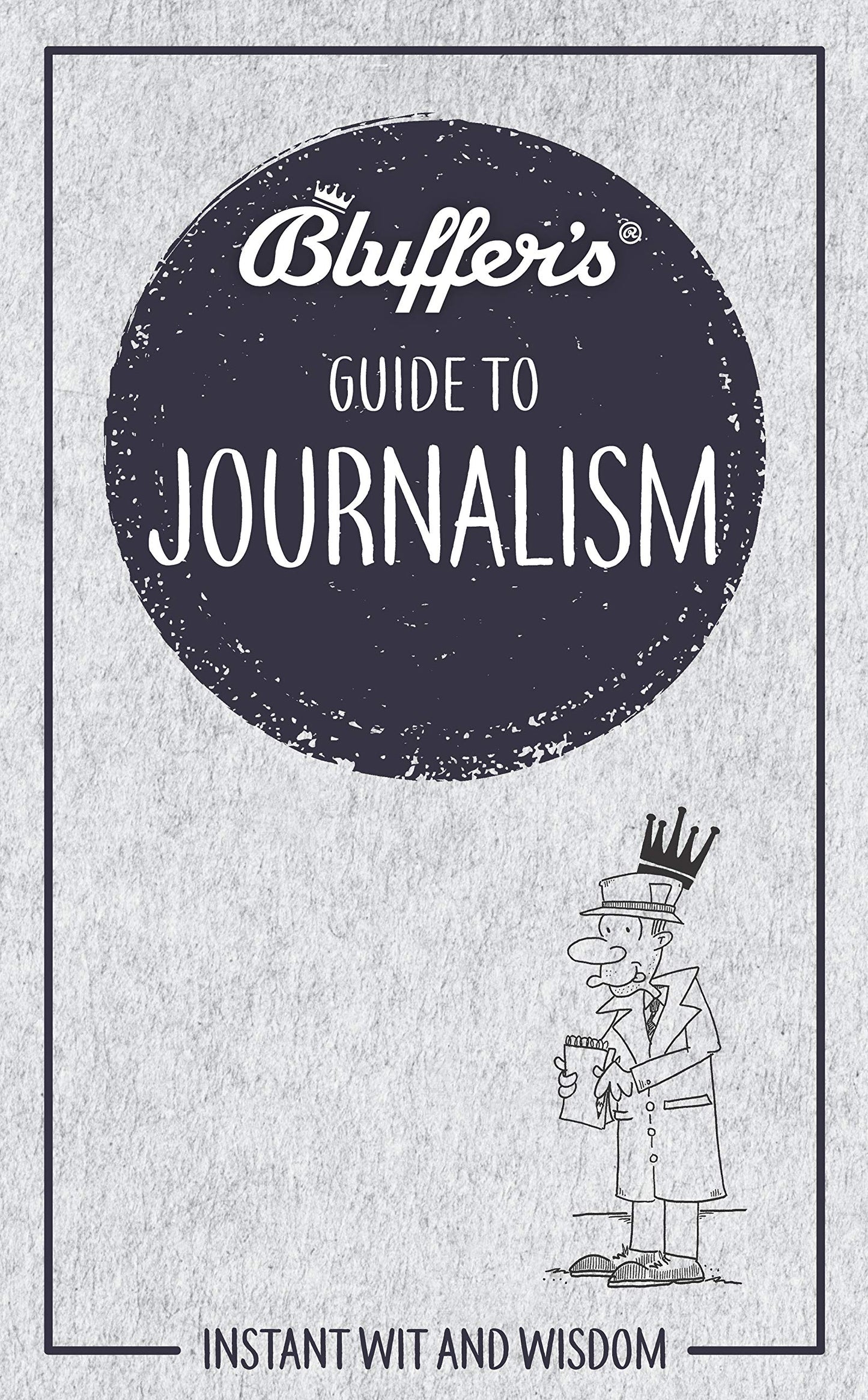 Bluffer's Guide to Journalism: Instant Wit and Wisdom (Bluffer's Guides) by Susie Boniface