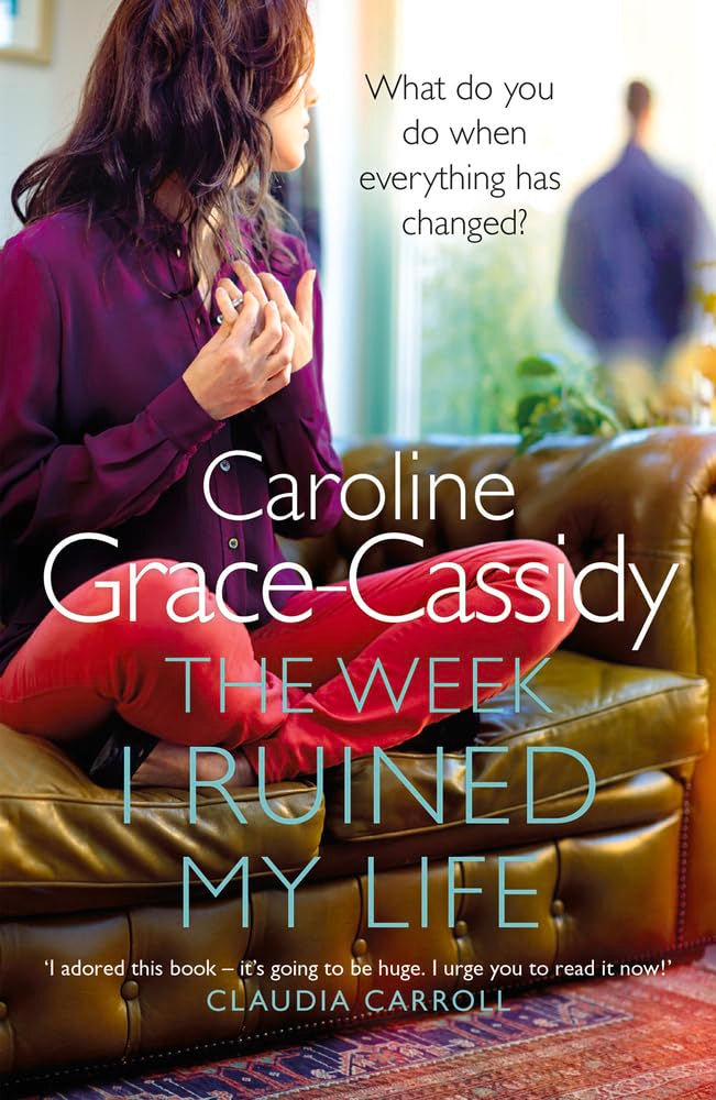 The Week I Ruined My Life by Caroline Grace Cassidy