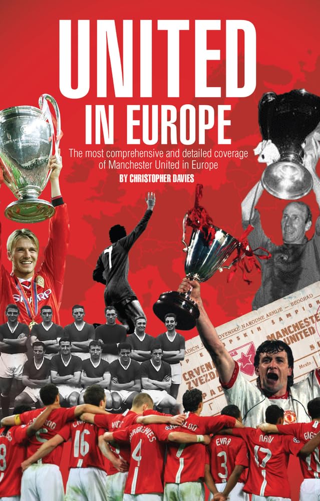 United in Europe: Manchester United's Complete European Record by Chris Davies
