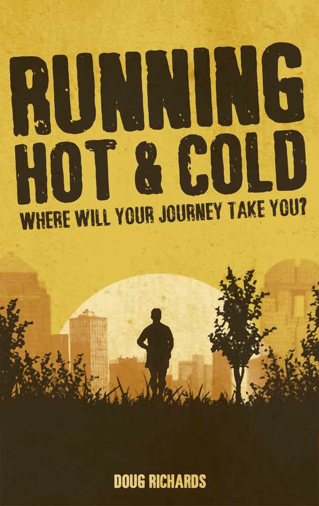 Running Hot & Cold: Where Will Your Journey Take You? by Doug Richards
