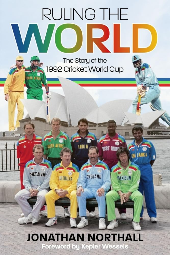 Ruling the World: The Story of the 1992 Cricket World Cup by Jonathan Northall