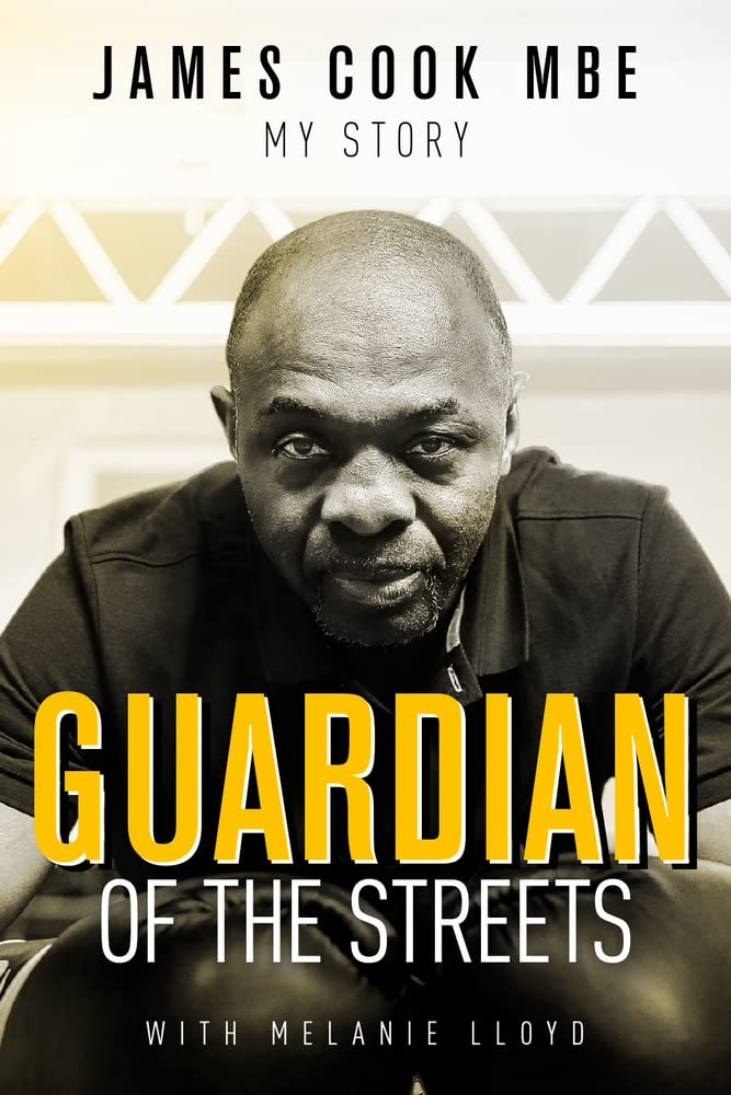 Guardian of the Streets: James Cook MBE, My Story by James Cook, Melanie Lloyd