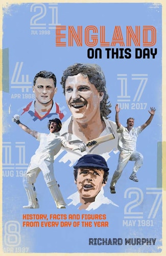 England On This Day: Cricket History, Facts & Figures from Every Day of the Year by Richard Murphy