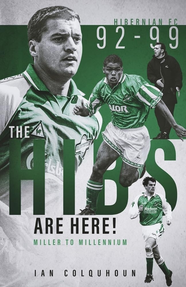 The Hibs are Here: Miller to Millennium by Ian Colquhoun