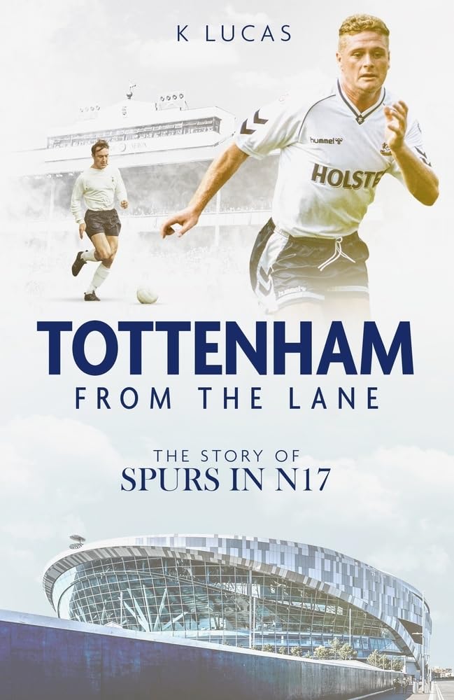 Tottenham, from the Lane: The Story of Spurs in N17 by Kat Lucas
