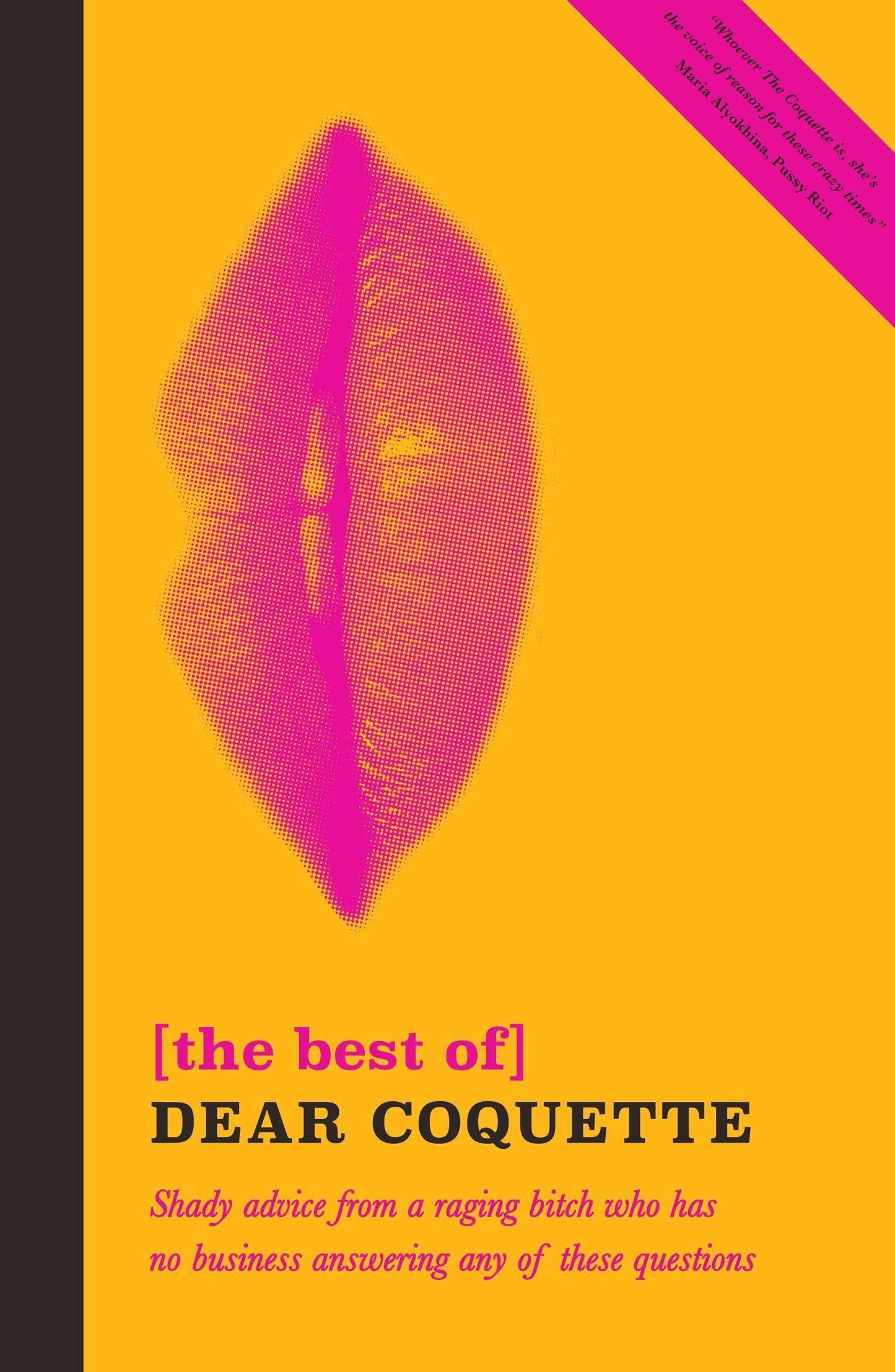 The Best of Dear Coquette: Shady Advice from a Raging Bitch Who Has No Business Answering Any of These Questions by The Coquette
