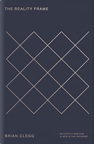 The Reality Frame: Relativity and our place in the universe by Brian Clegg