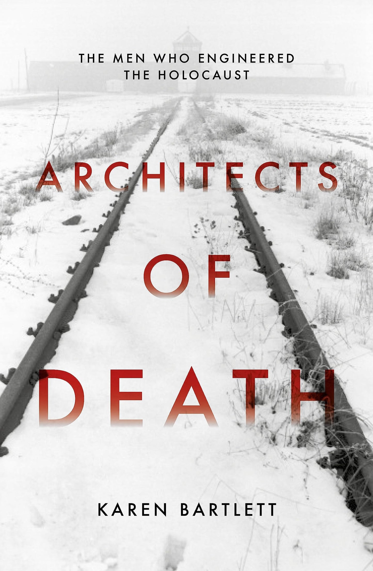 Architects of Death: The Family Who Engineered the Holocaust by Karen Bartlett