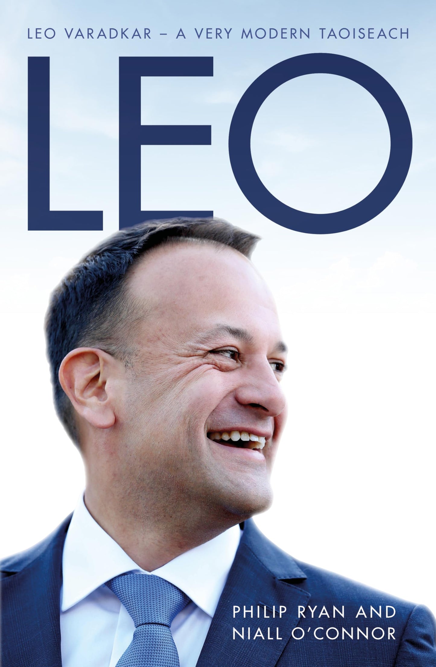 Leo: A Very Modern Taoiseach by Philip O'Ryan, Niall O'Connor