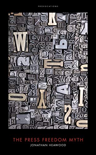 Press Freedom Myth by Jonathan Heawood