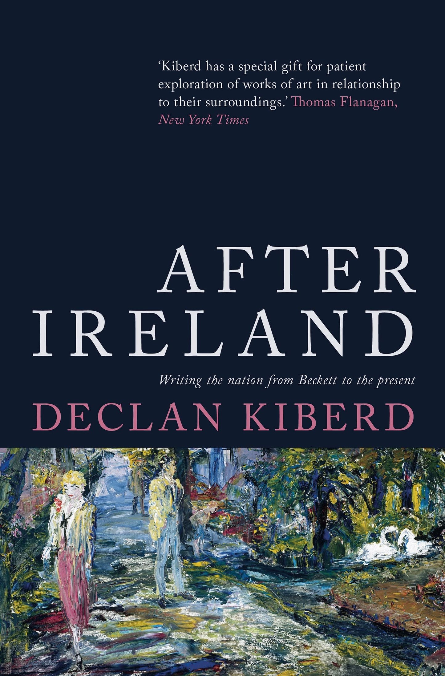 After Ireland: Writing the Nation from Beckett to the Present by Declan Kiberd