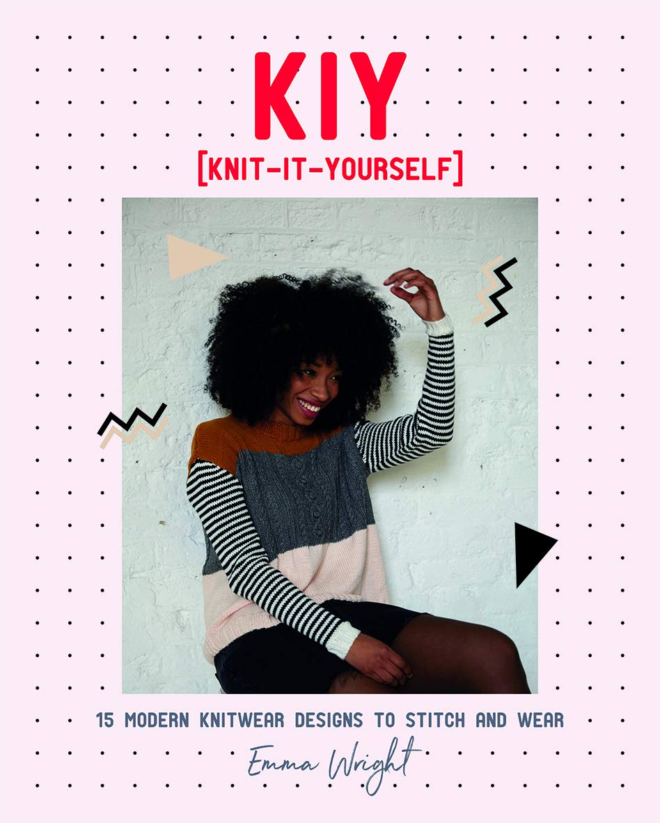 KIY: Knit it Yourself: 15 Modern Sweater Designs to Stitch and Wear by Emma Wright