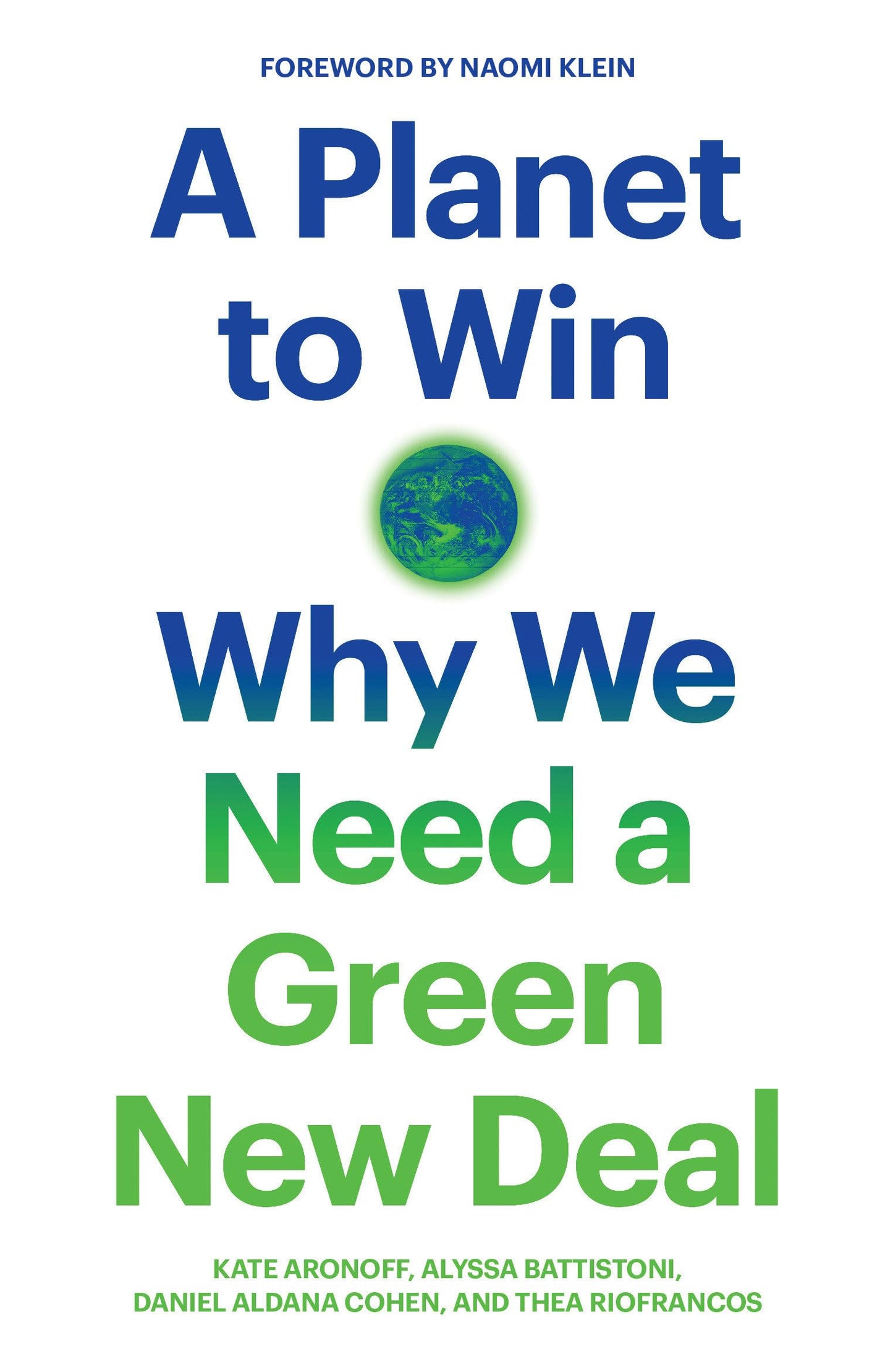 A Planet to Win: Why We Need a Green New Deal (Jacobin) by Kate Aronoff, Alyssa Battistoni, Daniel Aldana Cohen, Thea Riofrancos