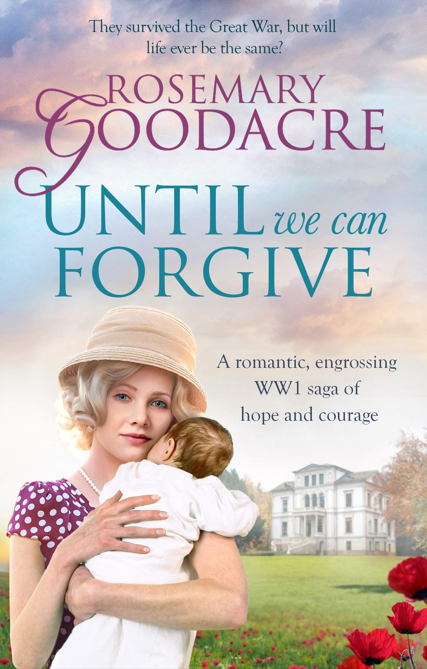 Until We Can Forgive: A romantic, engrossing WWI saga of hope and courage by Rosemary Goodacre