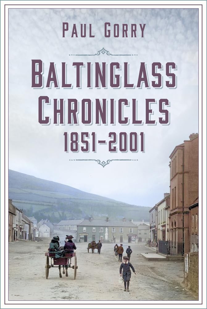 Baltinglass Chronicles: 1851-2001 by Paul Gorry