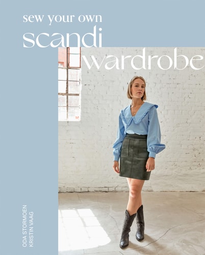 Sew Your Own Scandi Wardrobe by Oda Stormoen, Kristin Vaag