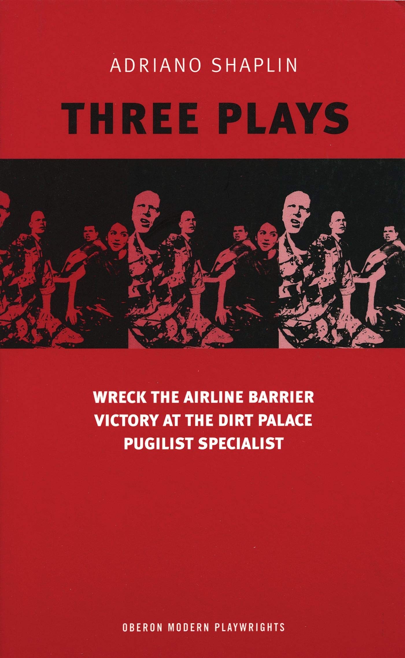 Shaplin: Three Plays: Wreck the Airline Barrier; Victory at the Dirt Palace; Pugilist Specialist (Oberon Modern Playwrights) by Adriano Shaplin