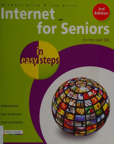 Internet for Seniors in Easy Steps: Windows 7 Edition by Michael Price, Sue Price