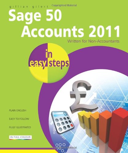Sage Accounting in Easy Steps: All Versions Including 2011 by Gillian Gilert