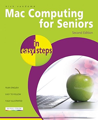 Mac Computing for Seniors in easy steps: Updated to Cover Mac OS X Lion by Nick Vandome