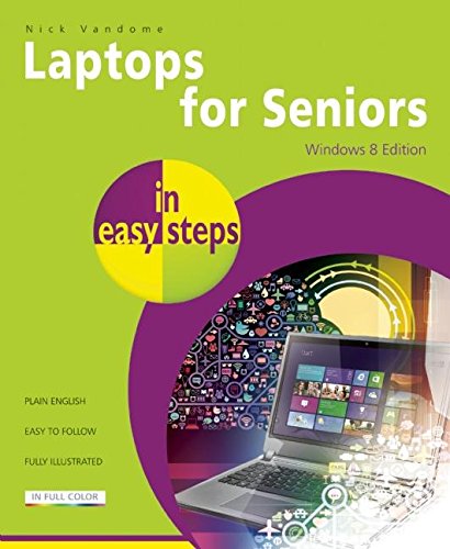 Laptops for Seniors in easy steps, Windows 8 Edition by Nick Vandome