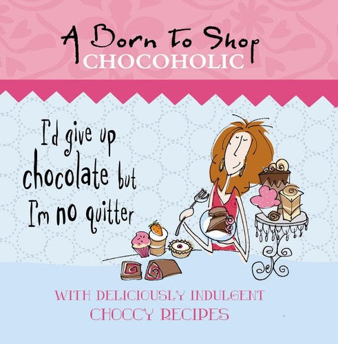 A Born to Shop Chocoholic (Born to Shop Gift Books) by to,Shop Born