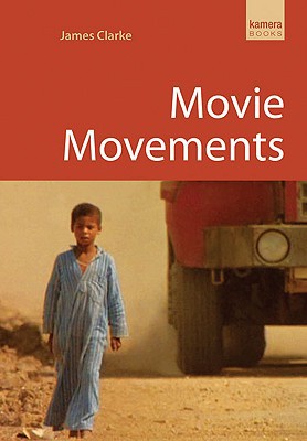 Movie Movements (Kamera Books) by James Clarke