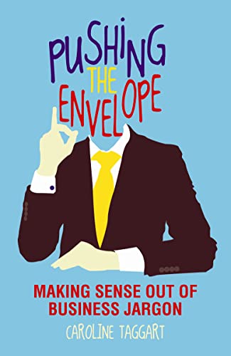 Pushing the Envelope: Decoding the Weird Language of Business by Caroline Taggart