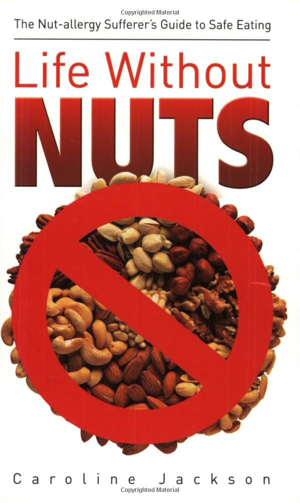 Life Without Nuts: A Nut Allergy Sufferers Guide to Safe Eating by Jacqueline Pinto