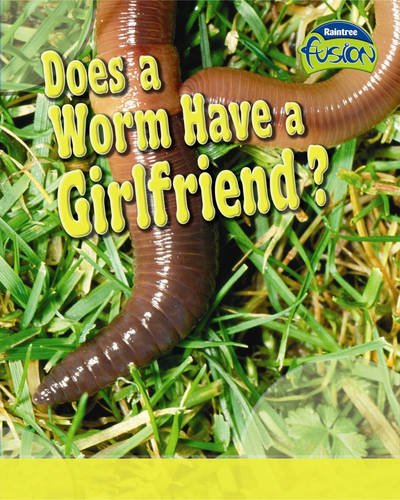 Does Worm Have A Girlfriend (Fusion: Life Processes and Living Things) by Anna Claybourne