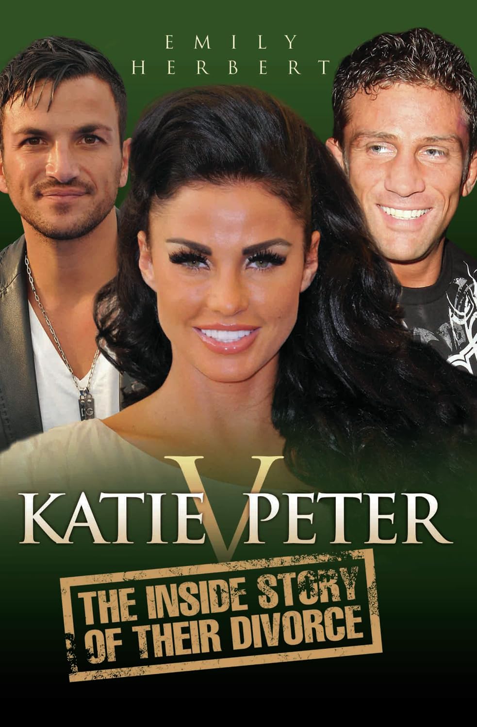 Katie v. Peter: The Inside Story of Their Divorce by Emily Herbert