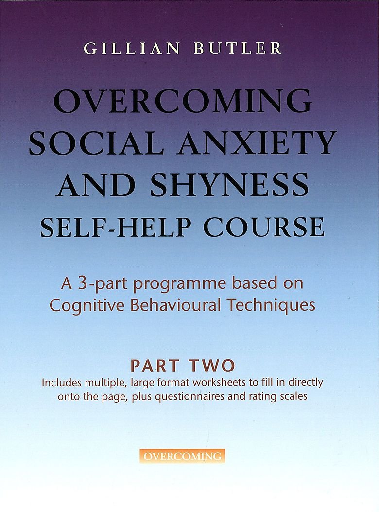 Overcoming Social Anxiety and Shyness Self-help Course (Pt. 2) by Gillian Butler
